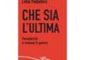 "Che sia l'ultima. Femminicidi e violenza di genere"